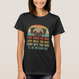 Funny Pug Lover Every Snack You Make, Every Meal Y T-Shirt