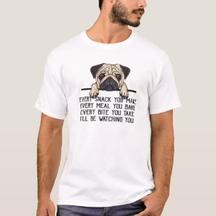 Funny Pug Mum Every Meal You Make I'll Be Watching T-Shirt