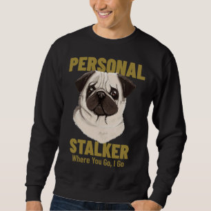 Funny Pug Personal Stalker Where You Go, I Go Clas Sweatshirt