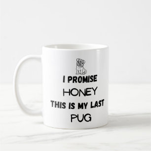 Funny Pug Quote: I Promise, Last Pug (One Coffee Mug