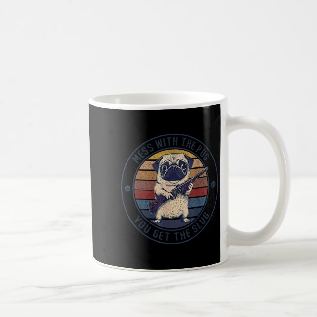 Funny Pug With Gun - Mess With The Pug You Get The Coffee Mug (Right)