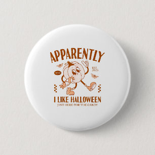 Funny Pumpkin Apparently, I Like Halloween  6 Cm Round Badge
