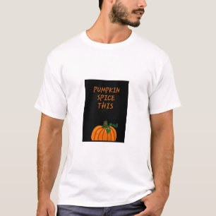 Funny Pumpkin Spice This Fall Season Pumpkin T-Shi T-Shirt