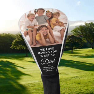 Funny Pun Having You 'A Round' Dad Photo Golf Head Cover