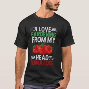 Funny Pun Head Tomatoes Vegetable Gardener, Garden T-Shirt