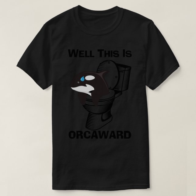 Funny Pun Orca Whale, This Is Orcaward, Toilet Hum T-Shirt (Design Front)
