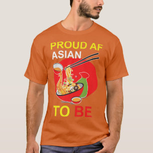 Funny Pun Ramen Proud AF Asian to be T-Shirt