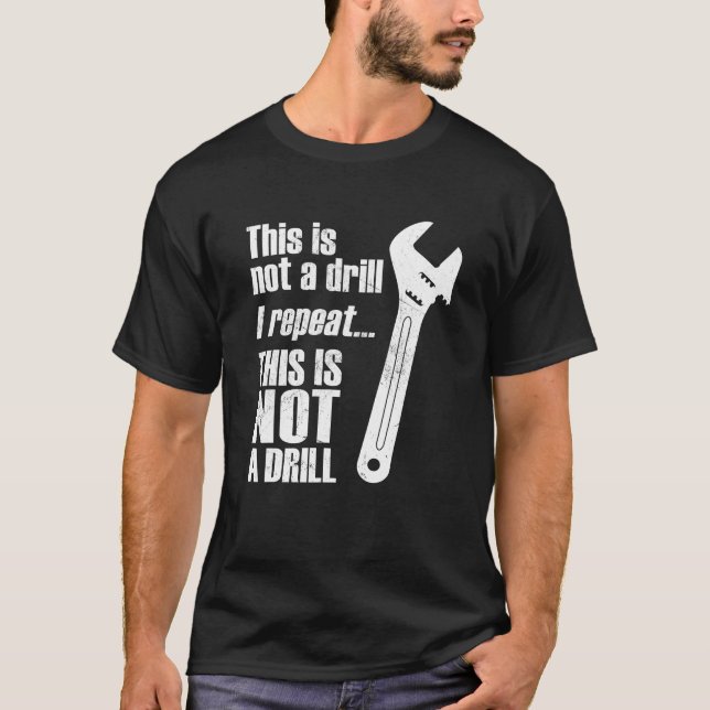 Funny Pun This Is NOT A Drill Handyman Wrench T-Shirt (Front)