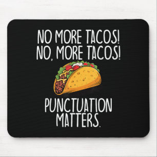 Funny punctuation no more tacos grammar mouse pad