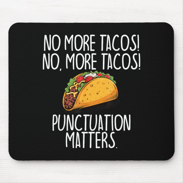 Funny punctuation no more tacos grammar  mouse pad (Front)