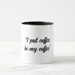 Funny Put coffee in my Coffee Mug