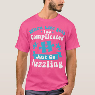 Funny Puzzle When Life Gets Too Complicated Go Puz T-Shirt