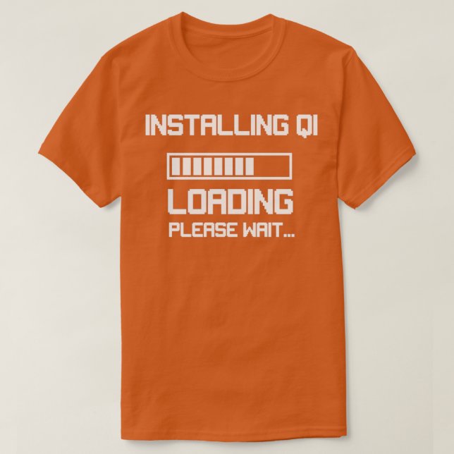 Funny Qi Gong Installing Qi Please Wait gift T-Shirt (Design Front)