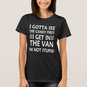 funny qoute I Gotta See the Candy First Then I get T-Shirt