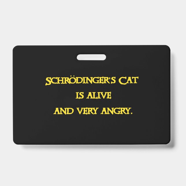 Funny Quantum Dilemma - Schrödinger’s Cat is Angry ID Badge (Front)