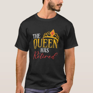 Funny Queen Has Retired Retirement Coworker Women T-Shirt