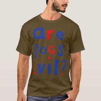 Funny Question Are Dogs Evil Graphic T-Shirt