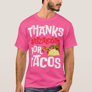 Funny Quetzalcoatl Tacos Aztec Serpent Thanks Quet T-Shirt