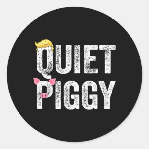 Funny Quiet Quiet Piggy Quote Sarcastic Humour Classic Round Sticker