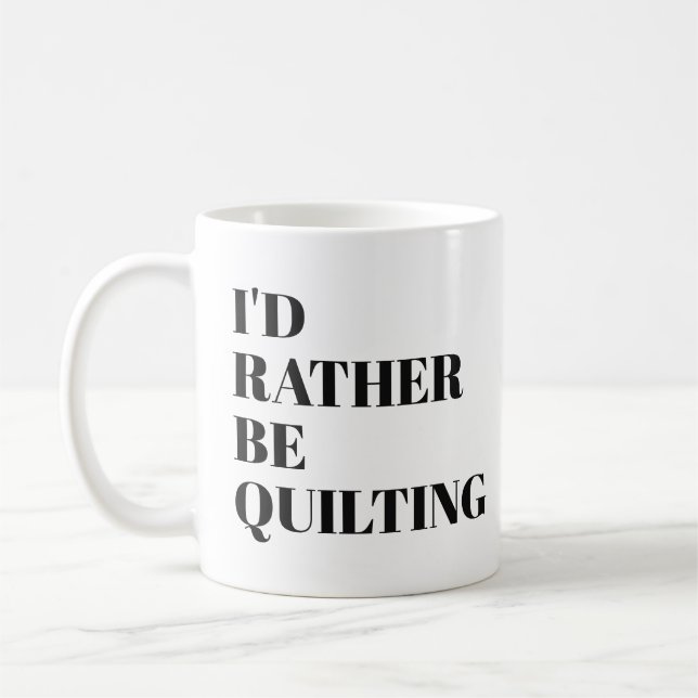 Funny Quilter Quilting Humour Quote Saying Unique Coffee Mug (Left)
