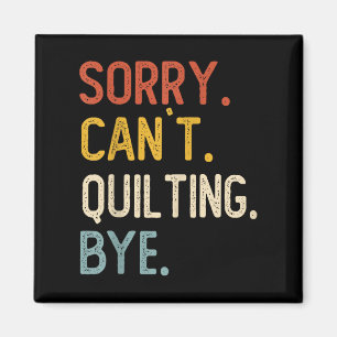 Funny Quilting For Women Sorry Can't Quilting Bye Magnet