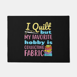 Funny Quilting I Quilt But My Hobby Is Collecting Doormat