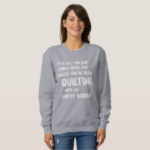 Funny Quilting Problems Quote for Quilters  Sweatshirt (Front Full)