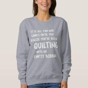 Funny Quilting Problems Quote for Quilters  Sweatshirt
