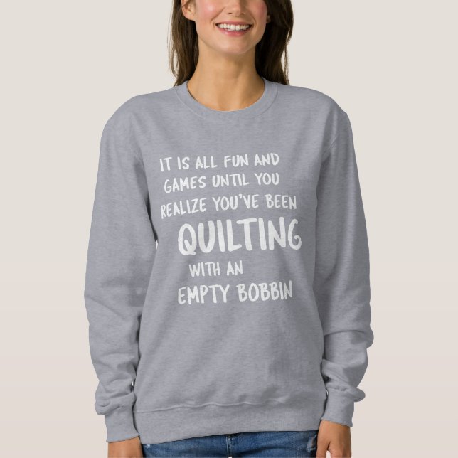 Funny Quilting Problems Quote for Quilters  Sweatshirt (Front)