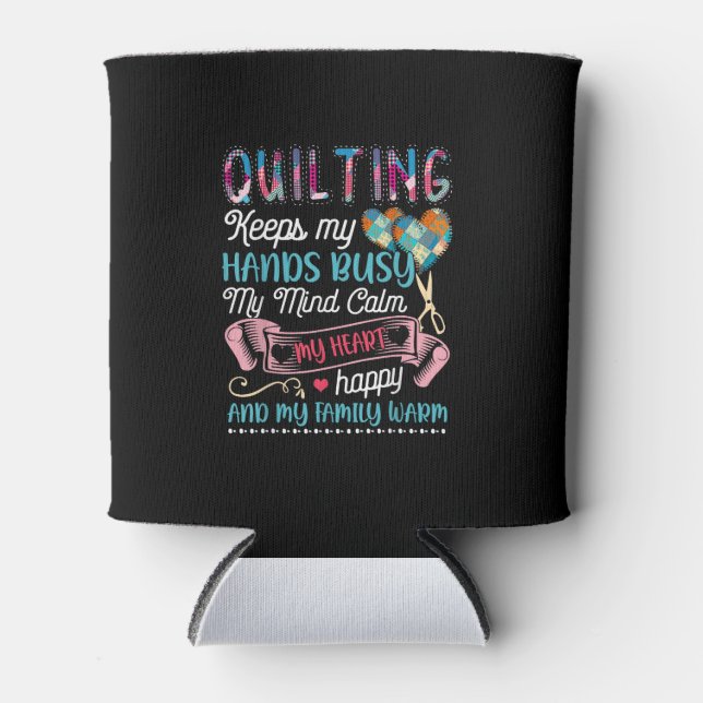 Funny Quilting Quilting Keeps My Hands Busy Can Cooler (Front)