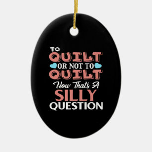 Funny Quilting Quote To Quilt Or Not To Quilt Ceramic Tree Decoration
