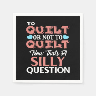 Funny Quilting Quote To Quilt Or Not To Quilt Napkin