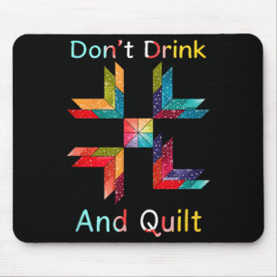 Funny Quilting Sewing Don't Drink And Quilt Gift F Mouse Pad