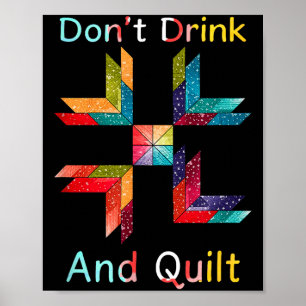 Funny Quilting Sewing Don't Drink And Quilt Gift F Poster