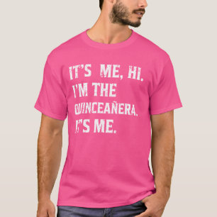 Funny Quinceañera It's Me Hi 15th Birthday Gift T-Shirt