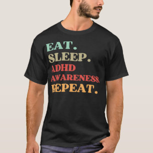 FUNNY QUOTE ABOUT ADHD AWARENESS EAT SLEEP ADHD AW T-Shirt