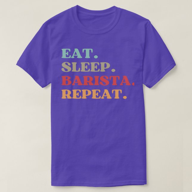 FUNNY QUOTE ABOUT BARISTA EAT SLEEP BARISTA REPEAT T-Shirt (Design Front)