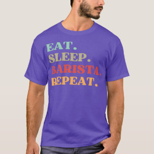 FUNNY QUOTE ABOUT BARISTA EAT SLEEP BARISTA REPEAT T-Shirt