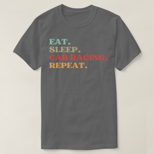 FUNNY QUOTE ABOUT CAR RACING LOVERS EAT SLEEP CAR  T-Shirt (Design Front)