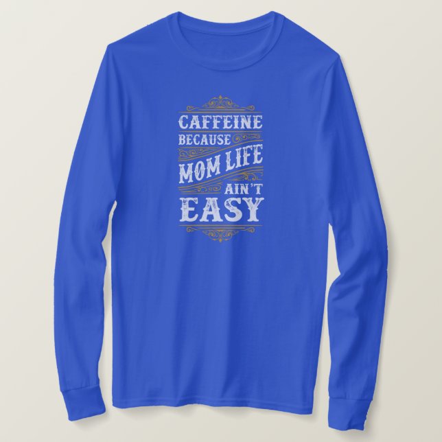 Funny Quote About Mom Life Hilarious Saying  T-Shirt (Design Front)