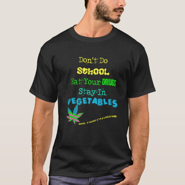 Funny quote abt Drugs School Vegetables for Vegans T-Shirt (Front)