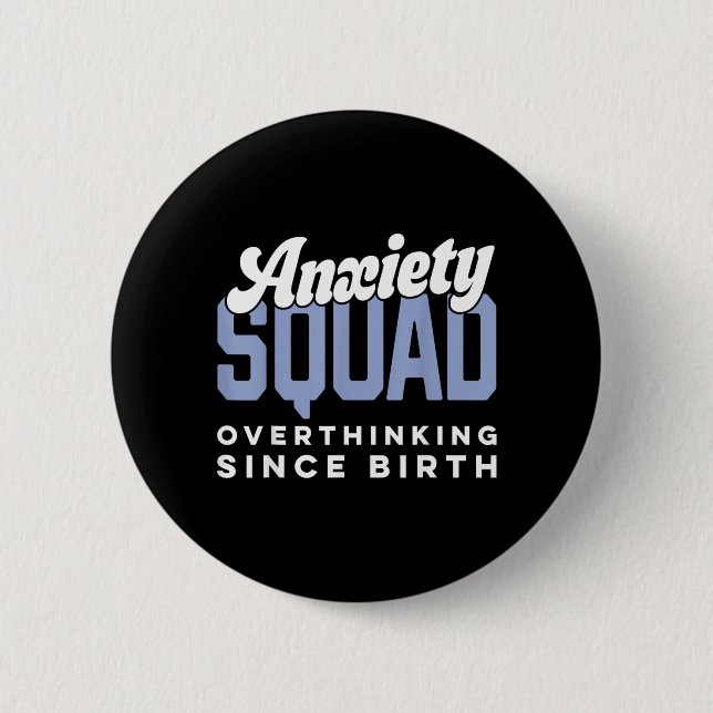 Funny Quote Anxiety Squad_ Overthinking Since 6 Cm Round Badge (Front)