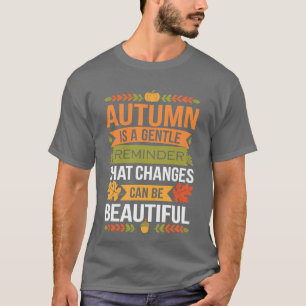 Funny Quote Autumn Is A Gentle Reminder That Chang T-Shirt