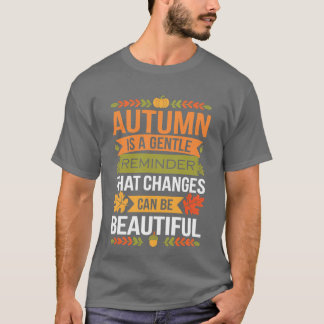 Funny Quote Autumn Is A Gentle Reminder That Chang T-Shirt