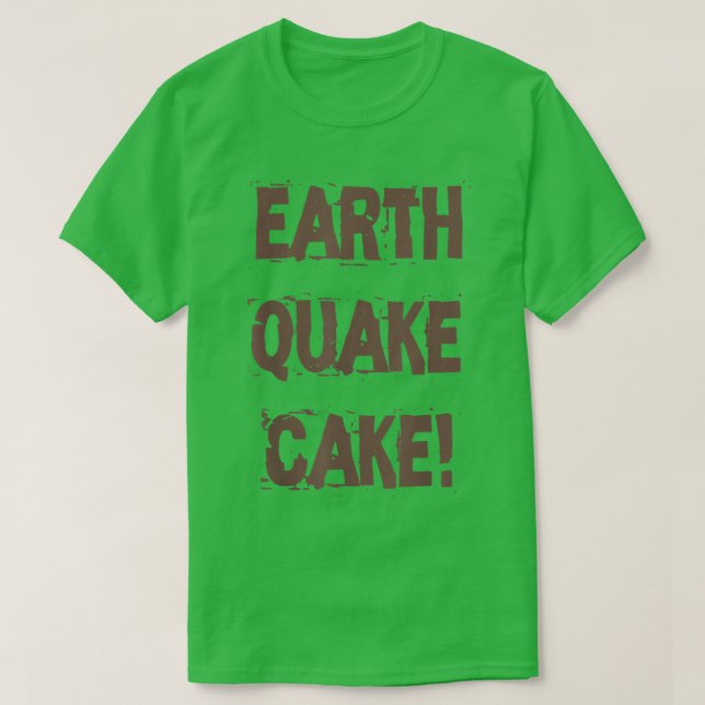 Funny Quote Baking Lovers Earthquake Cake  T-Shirt (Design Front)