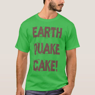 Funny Quote Baking Lovers Earthquake Cake T-Shirt