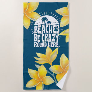 Funny quote beach be crazy towel