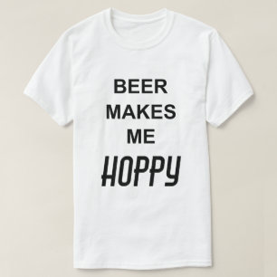 Funny Quote BEER MAKES ME HOPPY T-Shirt
