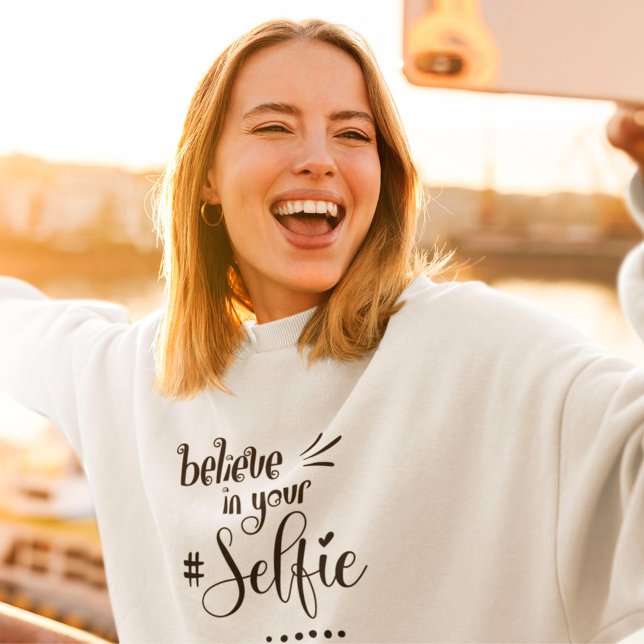 Funny Quote Believe In Your Selfie Black Script Sweatshirt (Ladies Sweatshirt)