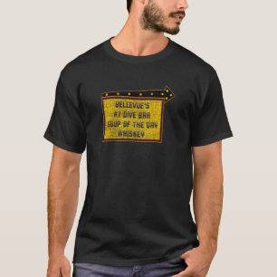 Funny Quote Bellevue S Dive Bar Whiskey Sign T-Shirt